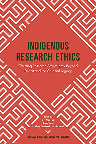 Indigenous Research Ethics: Claiming Research Sovereignty Beyond Deficit and the Colonial Legacy (Advances in Research Ethics and Integrity Book 6) (English Edition)