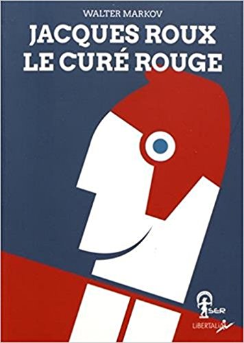 Jacques Roux, le curé rouge (1Cédérom) (LIBERTALIA)