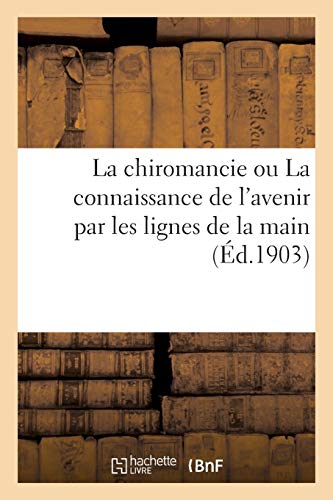 La chiromancie ou La connaissance de l'avenir par les lignes de la main (Philosophie)