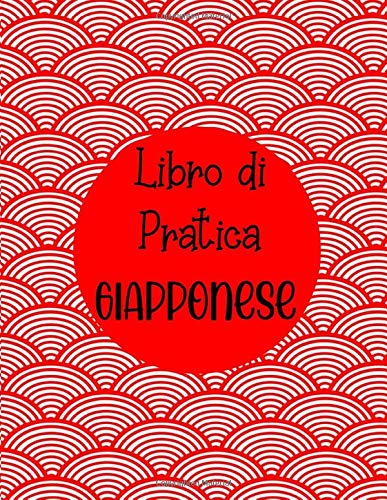 Libro di Pratica Giapponese: Quaderno di pratica Kanji giapponese grande | Scrivere un libro di esercizi per i personaggi Kanji giapponesi e gli script Kana | Dimensioni: 8,5 "x11", 109 pagine