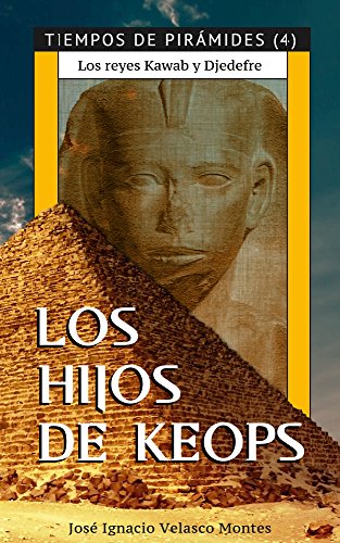 LOS HIJOS DE KEOPS.: LOS REYES KAWAB Y DJEDEFRE. (TIEMPOS DE PIRÁMIDES nº 4)