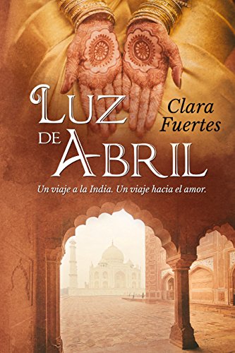 Luz de Abril: Un viaje a la India. Un viaje hacia el amor.