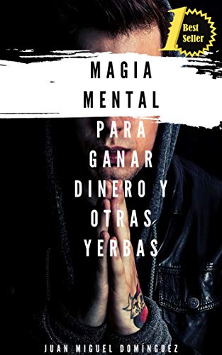 Magia Mental para ganar dinero y otras yerbas. Obras completas. 3 libros en 1: Magia, visualizaciones, sigilos, servidores mágicos, ingeniería psíquica. Ganar dinero, negocios y ventas. Una historia.