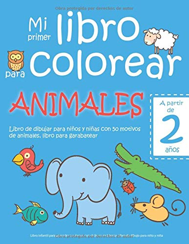 Mi primer libro para colorear ANIMALES — A partir de 2 años — Libro de dibujar para niños y niñas con 50 motivos de animales, libro para garabatear: ... en blanco: Libro de dibujo para niño y niña