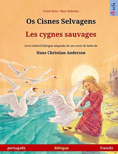 Os Cisnes Selvagens - Les cygnes sauvages (português - francês): Livro infantil bilingue adaptado de um conto de fadas de Hans Christian Andersen (Sefa Livros Ilustrados Em Duas Linguas)