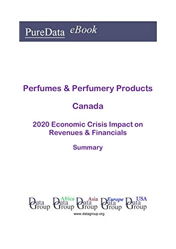 Perfumes & Perfumery Products Canada Summary: 2020 Economic Crisis Impact on Revenues & Financials (English Edition)