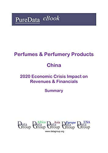 Perfumes & Perfumery Products China Summary: 2020 Economic Crisis Impact on Revenues & Financials (English Edition)