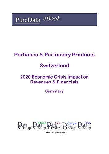 Perfumes & Perfumery Products Switzerland Summary: 2020 Economic Crisis Impact on Revenues & Financials (English Edition)