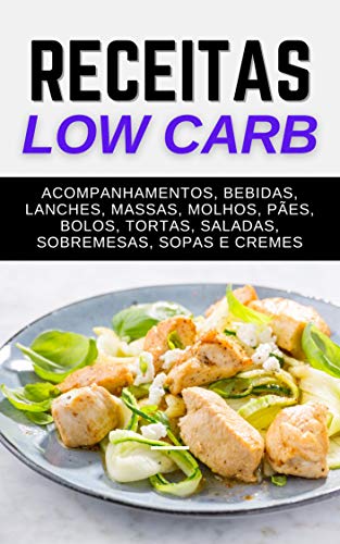 Receitas Low Carb: 100 Receitas Low Carb: Acompanhamentos, Bebidas, Lanches, Massas, Molhos, Pães, Bolos, Tortas, Saladas, Sobremesas, Sopas e Cremes (Portuguese Edition)