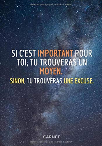 « Si c’est important pour toi, tu trouveras un moyen. Sinon, tu trouveras une excuse. »: Carnet de Notes/ Carnet de croquis ⎮ Journal Couverture ... Qui Fait Réfléchir - (17,78cm x 25,4cm) Large