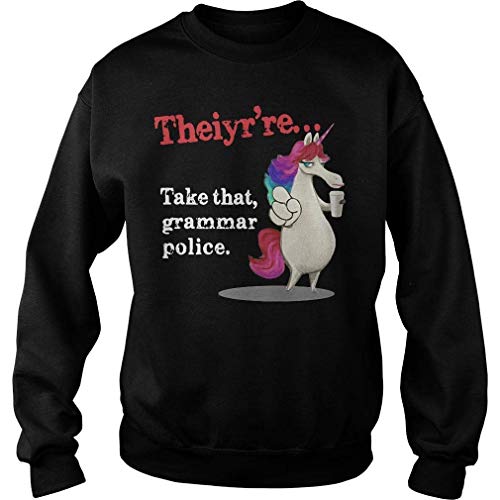 Situen U.nicorn Theiyrâ€™re Take That Grammar P.olice Sweatshirt For Men and Women