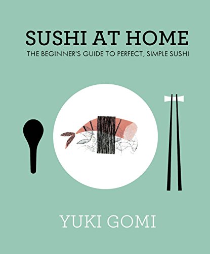 Sushi at Home: The Beginner's Guide to Perfect, Simple Sushi (English Edition)