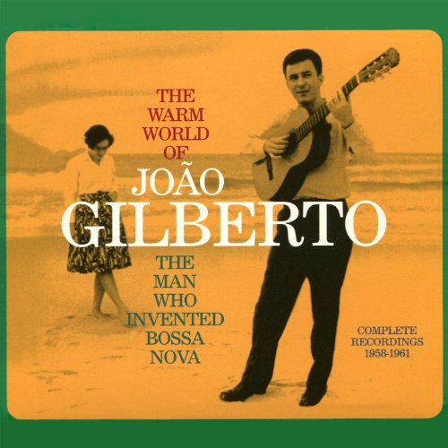 The Warm World of João Gilberto. The Man Who Invented Bossa Nova