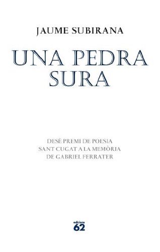 Una pedra sura: Premi Sant Cugat a la memòria de Gabriel Ferrater 2011 (Poesia)