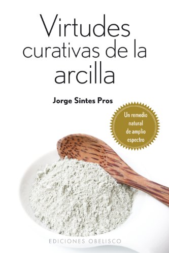 Virtudes Curativas De La Arcilla: 1 (SALUD Y VIDA NATURAL)