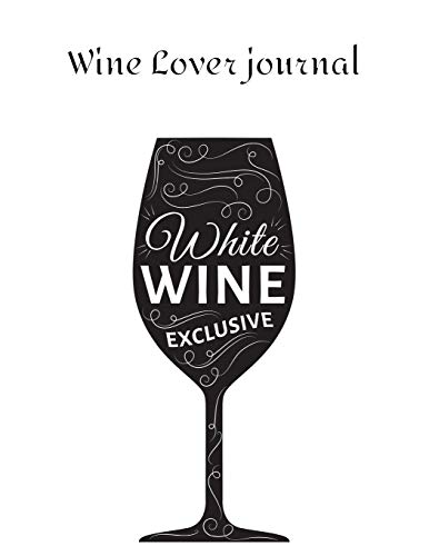 Wine Lover journal: Review Notebook For Wine Tasting : Record Of Old Favorites And The Details Of Wine Size 8.5 X11 Inch