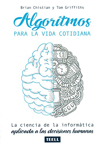 Algoritmos para la vida cotidiana: La ciencia de la informática aplicada a las decisiones humanas.