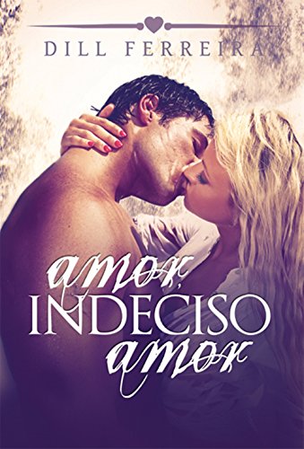 Amor, Indeciso Amor (Portuguese Edition)