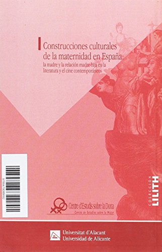 Construcciones culturales de la maternidad en España: la madre y la relación madre-hija en la literatura y el cine contemporáneos (Lilith)