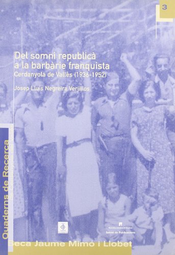 Del somni republic a la barbrie franquista: Cerdanyola del Valls (1936-1952) (Quaderns de Recerca de Cerdanyola del Vallès)