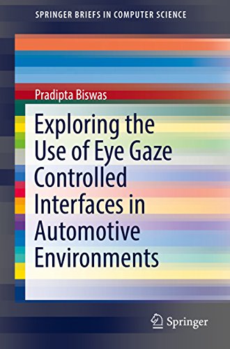 Exploring the Use of Eye Gaze Controlled Interfaces in Automotive Environments (SpringerBriefs in Computer Science) (English Edition)