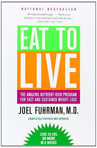 Fuhrman, J: Eat to Live: The Amazing Nutrient-Rich Program for Fast and Sustained Weight Loss, Revised Edition