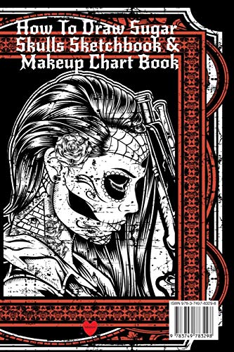 How To Draw Sugar Skulls Sketchbook & Makeup Chart Book: Tatoo Artist Sketch Book For Drawing Dia De Los Muertos Tatoos - Day Of The Dead Sketching ... Design & Makeup Artist Beauty Practice Paper