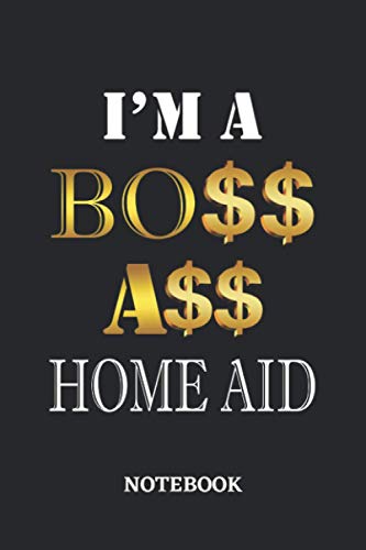 I'm A Boss Ass Home Aid Notebook: 6x9 inches - 110 blank numbered pages • Greatest Passionate working Job Journal • Gift, Present Idea