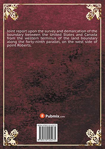 Joint report upon the survey and demarcation of the boundary between the United States and Canada