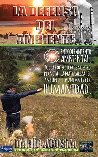 La defensa del ambiente: Empoderamiento ambiental por la protección de nuestro planeta, la naturaleza, el ambiente, los animales y la humanidad