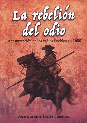 La rebelión del odio: La insurrección de los indios pueblos en 1680