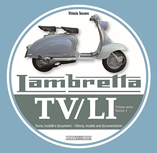 Lambretta. TV/LI. Prima serie. Storia, modelli e documenti. Ediz. italiana e inglese: Storia, Modelli E Documenti - History, Models and Documentation (Scooter)