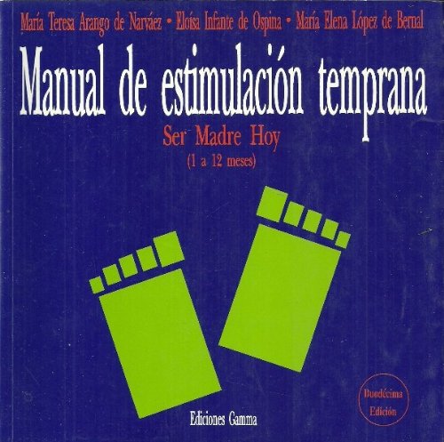 MANUAL DE ESTIMULACION TEMPRANA. SER MADRE HOY (1 A 12 MESES)