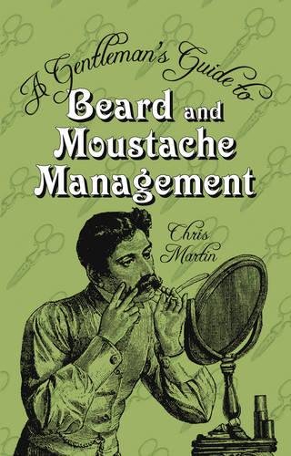 Martin, C: Gentleman's Guide to Beard and Moustache Manageme