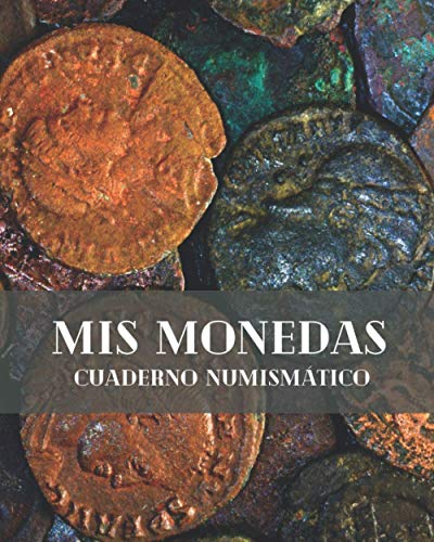 MIS MONEDAS - CUADERNO NUMISMÁTICO: Lleva un registro de todos los detalles: Año, País, Ceca, Estado, Valor... | Regalo especial para coleccionistas de monedas.