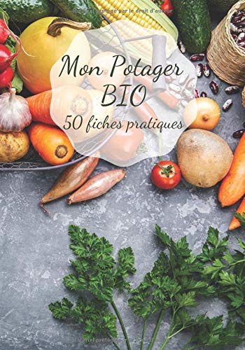 Mon Potager Bio 50 fiches pratiques: Maraichage bio | Jardiner sur sol vivant | Petit Format | Le jardinage n'a jamais été aussi facile