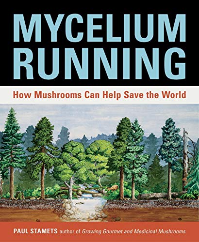 Mycelium Running: How Mushrooms Can Help Save the World: A Guide to Healing the Planet Through Gardening with Gourmet and Medicinal Mushrooms