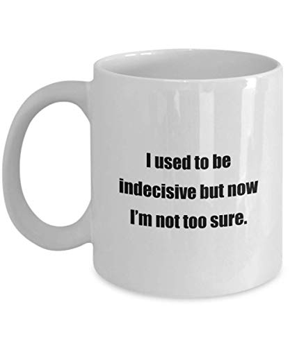 N / A Taza de café - Solía ​​ser indeciso, Pero Ahora no Estoy Muy Seguro. - ¡Gran Regalo para Tus Amigos y colegas!