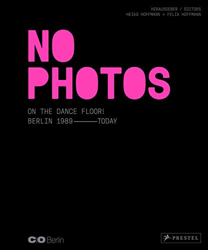 No Photos On The Dance Floor!: Berlin 1989 - Today