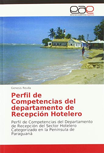 Perfil de Competencias del departamento de Recepción Hotelero: Perfil de Competencias del Departamento de Recepción del Sector Hotelero Categorizado en la Península de Paraguaná