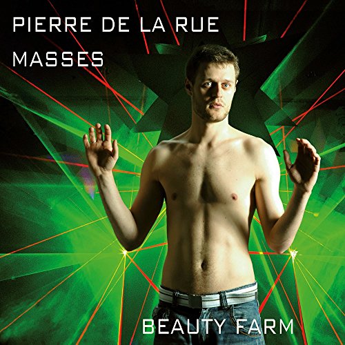 Pierre De La Rue: Masses / Bauty Farm