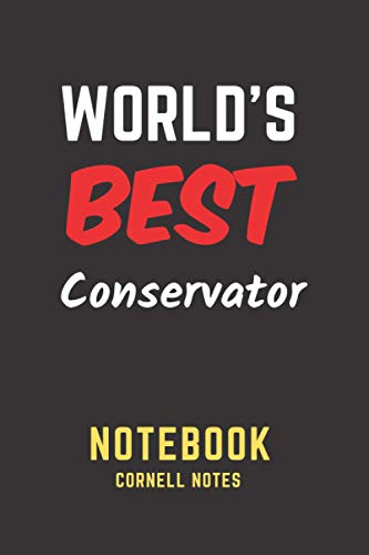 World's Best Conservator Notebook: Cornell Notes. Perfect Gift/Present for any occasion. Appreciation, Retirement, Year End, Co-worker, Boss, ... Anniversary, Father's Day, Mother's Day