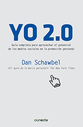 Yo 2.0: Guía para aprovechar el potencial de los medios sociales en la promoción persona (Conecta)