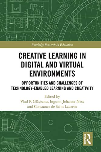 Creative Learning in Digital and Virtual Environments: Opportunities and Challenges of Technology-Enabled Learning and Creativity (Routledge Research in Education) (English Edition)