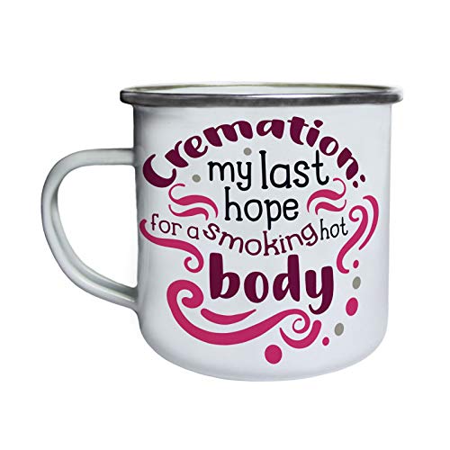 Cremation my last hope for a smoking hot body Retro, lata, taza del esmalte 10oz/280ml gg946e