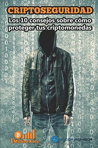 CRIPTOSEGURIDAD: Los 10 consejos para proteger tus criptomonedas (1Millionxbtc)