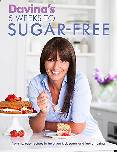 Davina's 5 Weeks to Sugar-Free: Yummy, easy recipes to help you kick sugar and feel amazing