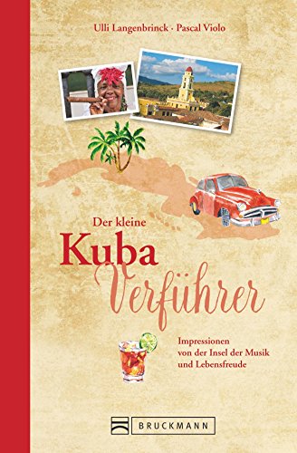 Der kleine Kuba-Verführer: Impressionen von der Insel der Musik und Lebensfreude