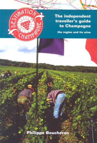 Destination Champagne: The Individual Traveller's Guide to Champagne -  The Region and Its Wines (Independent Travellers Guide N)