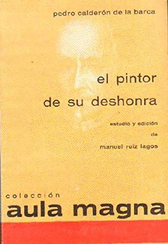 El pintor de su deshonra. Estudio y edición de Manuel Ruiz Lagos. [Tapa bland...